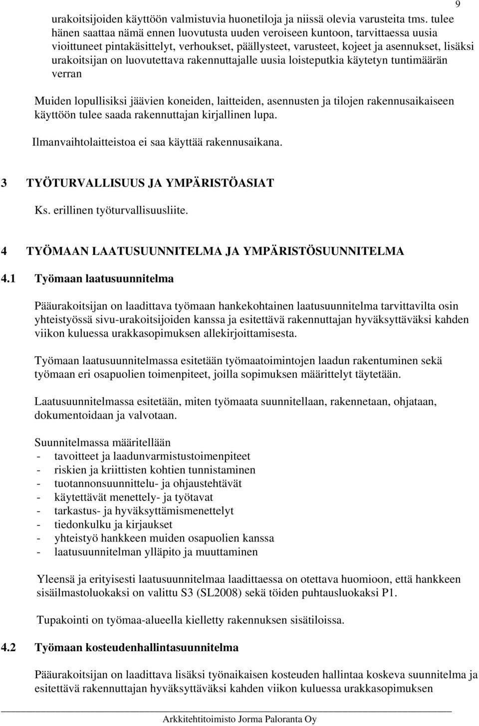 luovutettava rakennuttajalle uusia loisteputkia käytetyn tuntimäärän verran Muiden lopullisiksi jäävien koneiden, laitteiden, asennusten ja tilojen rakennusaikaiseen käyttöön tulee saada