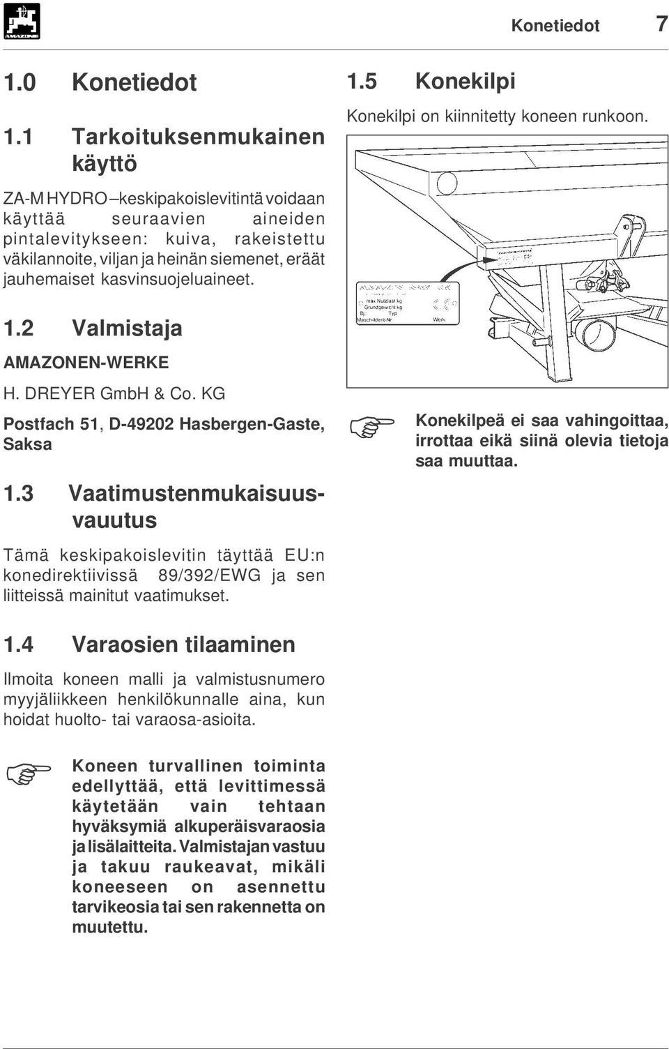 2 Valmistaja AMAZONEN-WERKE H. DREYER GmbH & Co. KG Postfach 51, D-49202 Hasbergen-Gaste, Saksa 1.