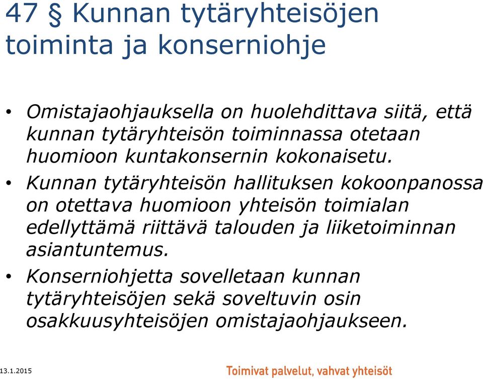 Kunnan tytäryhteisön hallituksen kokoonpanossa on otettava huomioon yhteisön toimialan edellyttämä riittävä