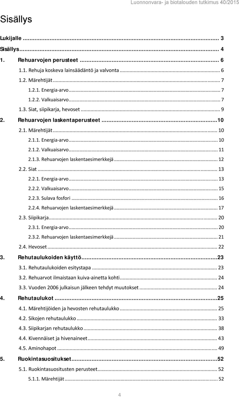 2.3. Sulava fosfori... 16 2.2.4. Rehuarvojen laskentaesimerkkejä... 17 2.3. Siipikarja... 20 2.3.1. Energia-arvo... 20 2.3.2. Rehuarvojen laskentaesimerkkejä... 21 2.4. Hevoset... 22 3.