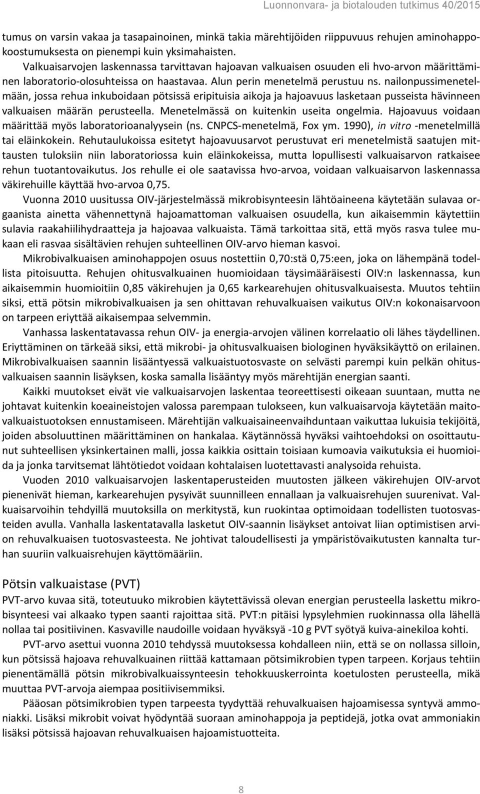 nailonpussimenetelmään, jossa rehua inkuboidaan pötsissä eripituisia aikoja ja hajoavuus lasketaan pusseista hävinneen valkuaisen määrän perusteella. Menetelmässä on kuitenkin useita ongelmia.