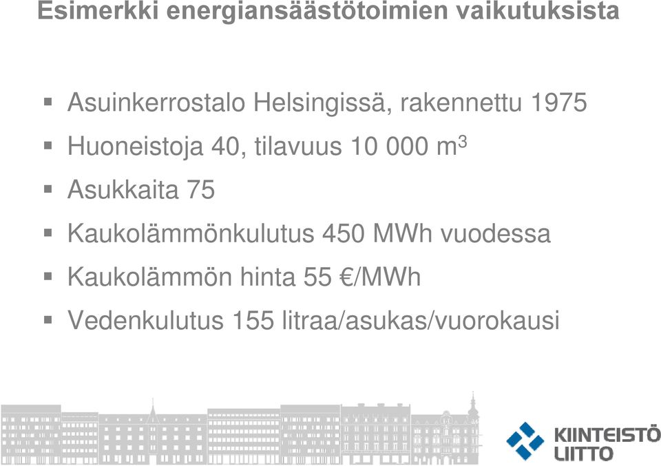 tilavuus 10 000 m 3 Asukkaita 75 Kaukolämmönkulutus 450 MWh