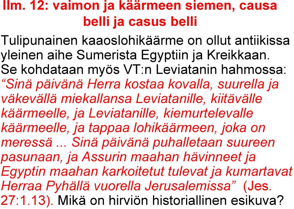 käärmeelle, ja Leviatanille, kiemurtelevalle käärmeelle, ja tappaa lohikäärmeen, joka on meressä.