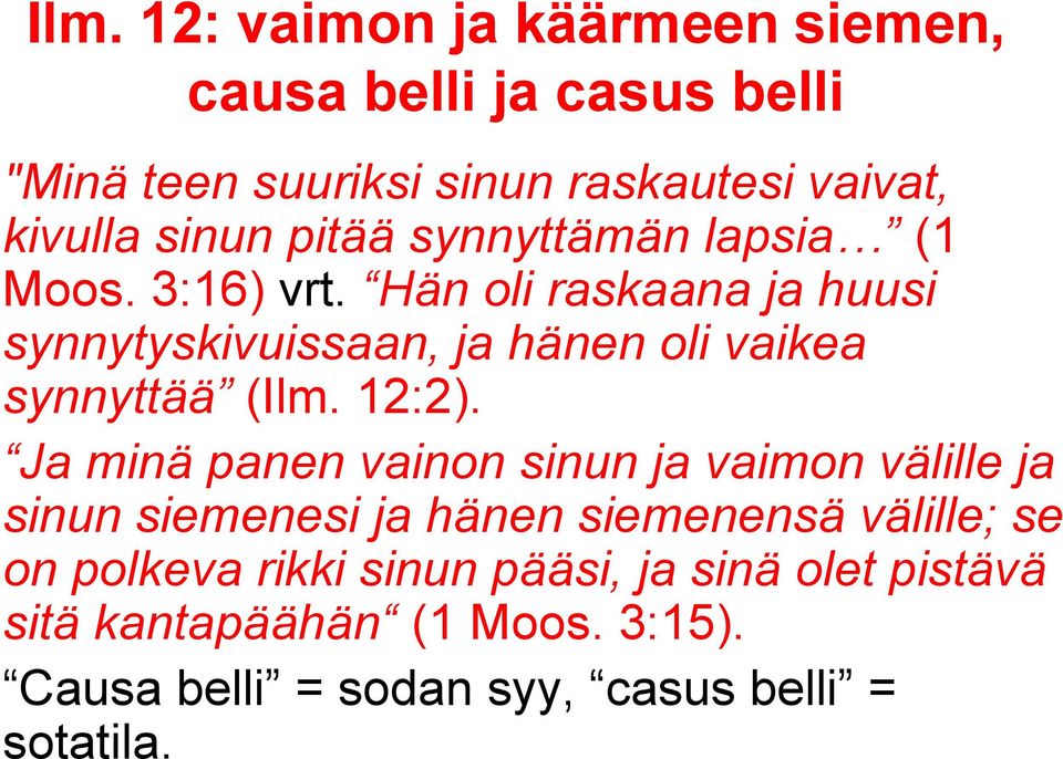Ja minä panen vainon sinun ja vaimon välille ja sinun siemenesi ja hänen siemenensä välille; se on