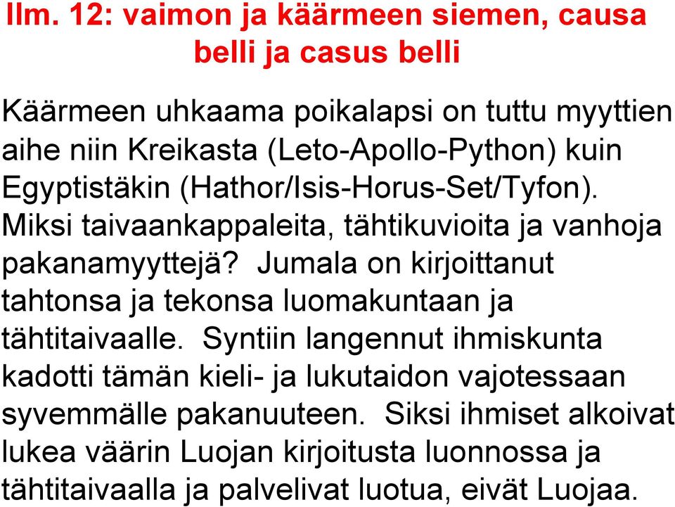 Jumala on kirjoittanut tahtonsa ja tekonsa luomakuntaan ja tähtitaivaalle.