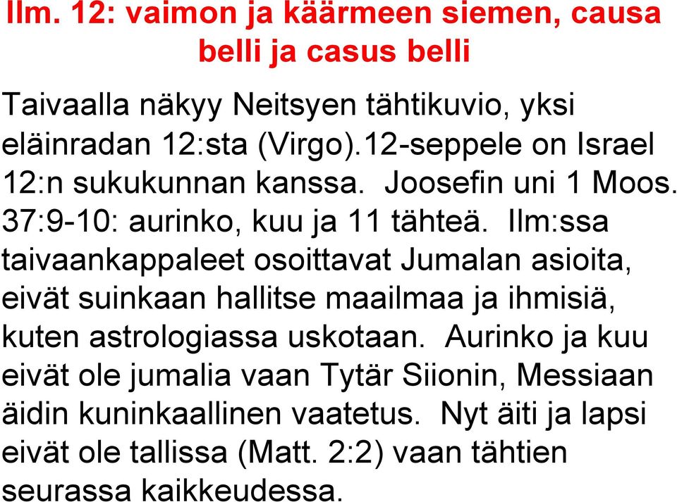 Ilm:ssa taivaankappaleet osoittavat Jumalan asioita, eivät suinkaan hallitse maailmaa ja ihmisiä, kuten astrologiassa