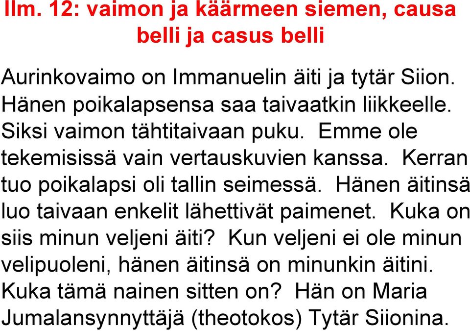 Hänen äitinsä luo taivaan enkelit lähettivät paimenet. Kuka on siis minun veljeni äiti?