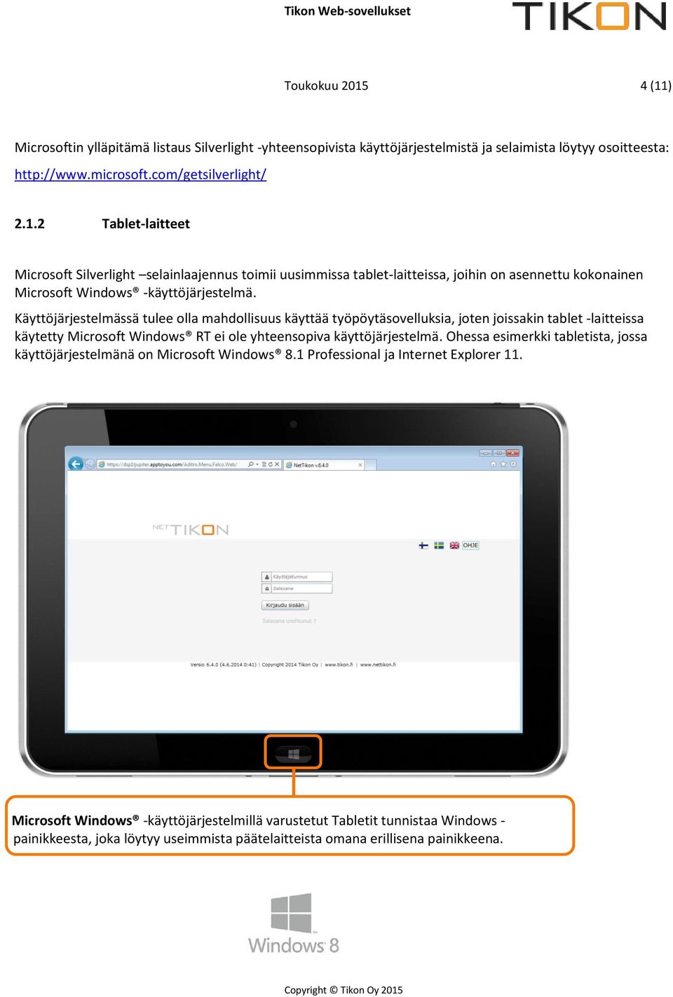 Ohessa esimerkki tabletista, jossa käyttöjärjestelmänä on Microsoft Windows 8.1 Professional ja Internet Explorer 11.