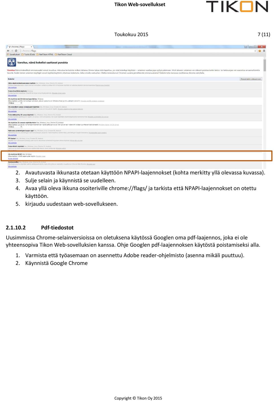 2 Pdf-tiedostot Uusimmissa Chrome-selainversioissa on oletuksena käytössä Googlen oma pdf-laajennos, joka ei ole yhteensopiva Tikon Web-sovelluksien kanssa.