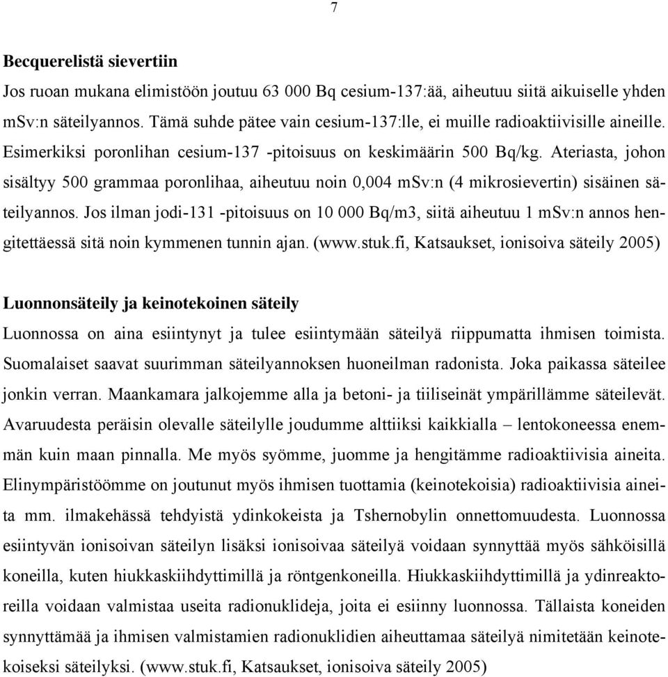 Ateriasta, johon sisältyy 500 grammaa poronlihaa, aiheutuu noin 0,004 msv:n (4 mikrosievertin) sisäinen säteilyannos.