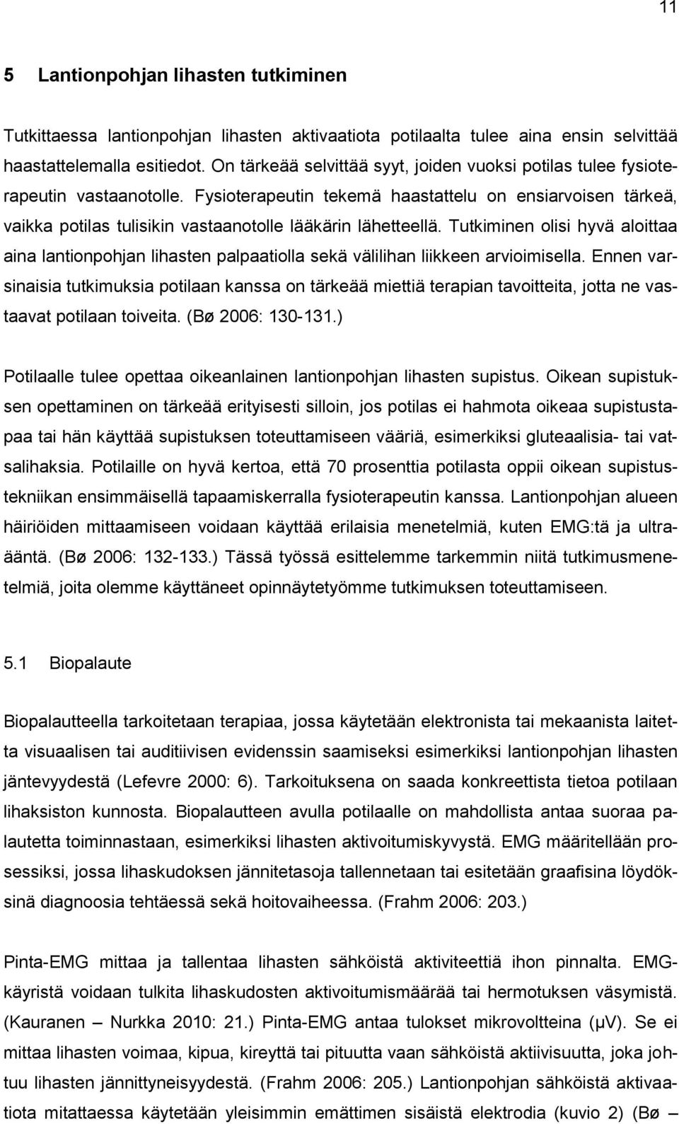 Fysioterapeutin tekemä haastattelu on ensiarvoisen tärkeä, vaikka potilas tulisikin vastaanotolle lääkärin lähetteellä.