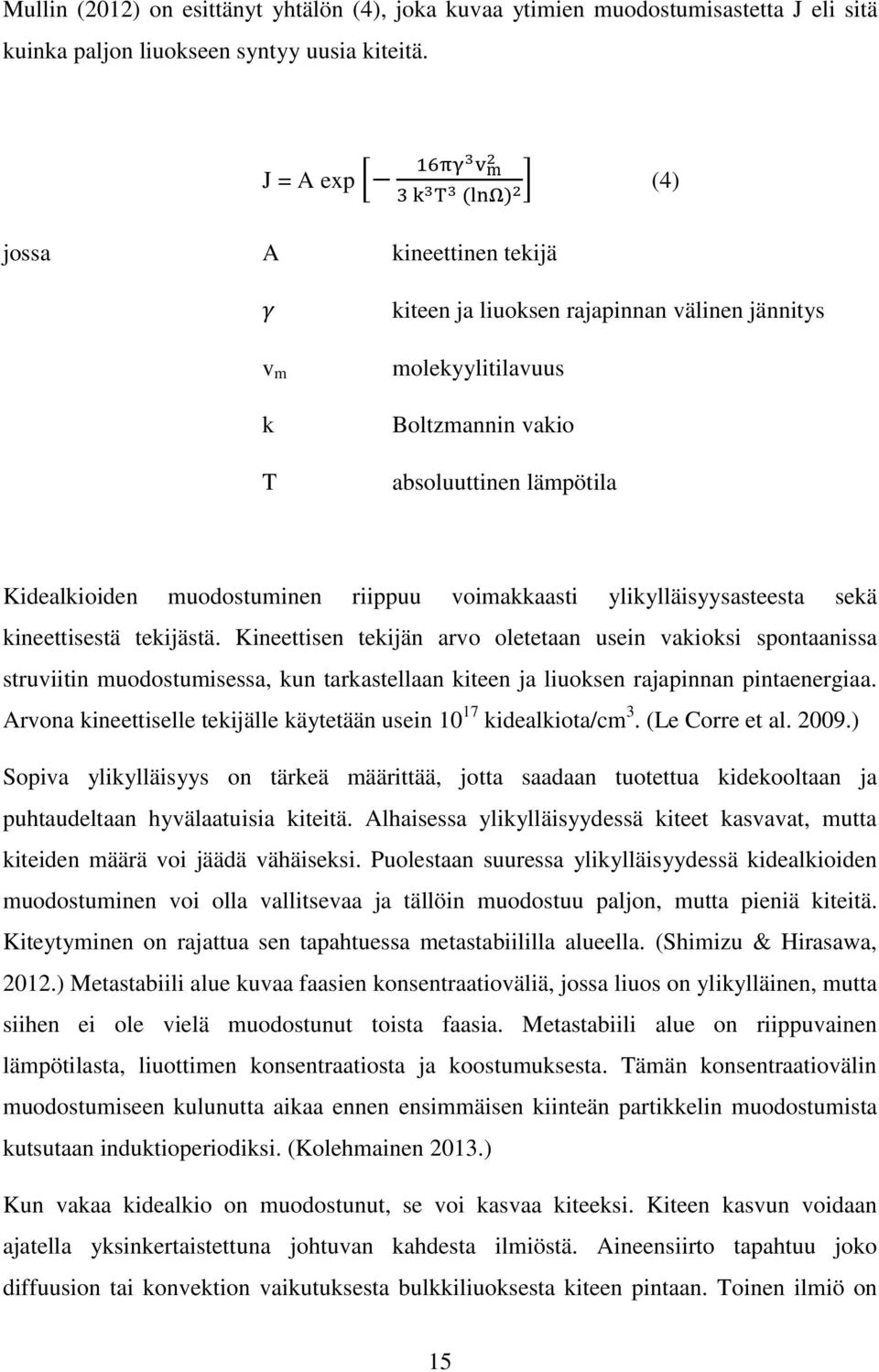 Kidealkioiden muodostuminen riippuu voimakkaasti ylikylläisyysasteesta sekä kineettisestä tekijästä.