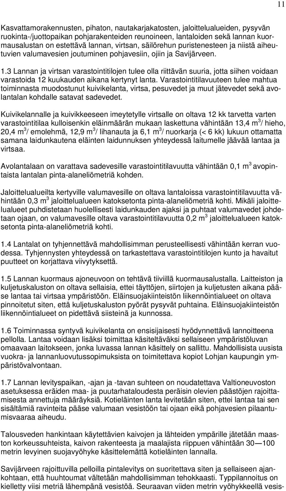 3 Lannan ja virtsan varastointitilojen tulee olla riittävän suuria, jotta siihen voidaan varastoida 12 kuukauden aikana kertynyt lanta.