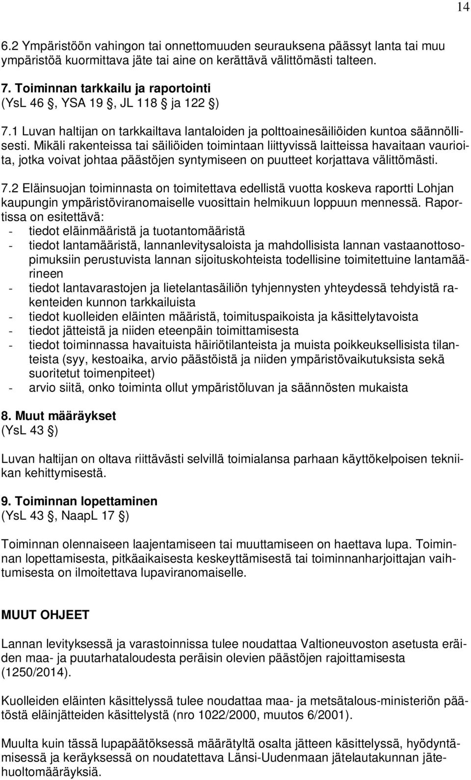 Mikäli rakenteissa tai säiliöiden toimintaan liittyvissä laitteissa havaitaan vaurioita, jotka voivat johtaa päästöjen syntymiseen on puutteet korjattava välittömästi. 7.