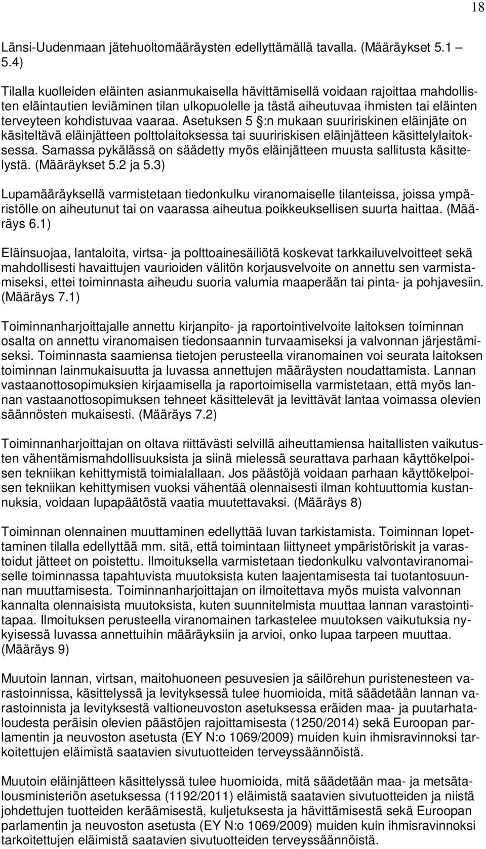 kohdistuvaa vaaraa. Asetuksen 5 :n mukaan suuririskinen eläinjäte on käsiteltävä eläinjätteen polttolaitoksessa tai suuririskisen eläinjätteen käsittelylaitoksessa.