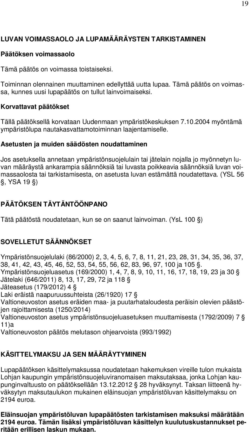 2004 myöntämä ympäristölupa nautakasvattamotoiminnan laajentamiselle.