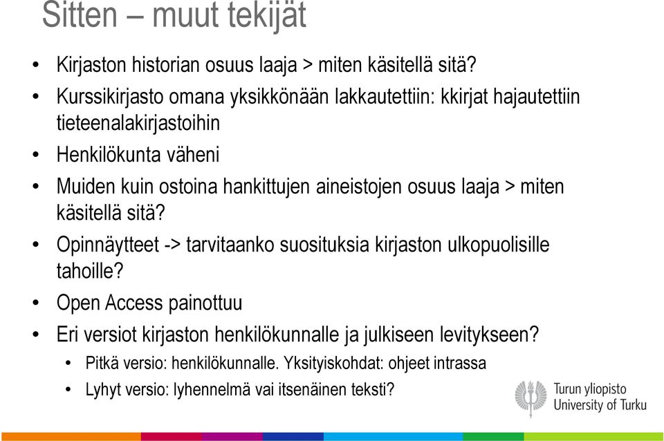 hankittujen aineistojen osuus laaja > miten käsitellä sitä? Opinnäytteet -> tarvitaanko suosituksia kirjaston ulkopuolisille tahoille?