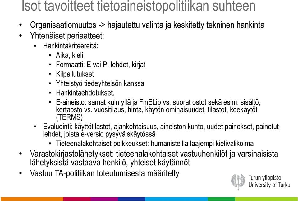 vuositilaus, hinta, käytön ominaisuudet, tilastot, koekäytöt (TERMS) Evaluointi: käyttötilastot, ajankohtaisuus, aineiston kunto, uudet painokset, painetut lehdet, joista e-versio pysyväiskäytössä