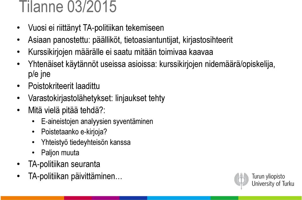 nidemäärä/opiskelija, p/e jne Poistokriteerit laadittu Varastokirjastolähetykset: linjaukset tehty Mitä vielä pitää tehdä?