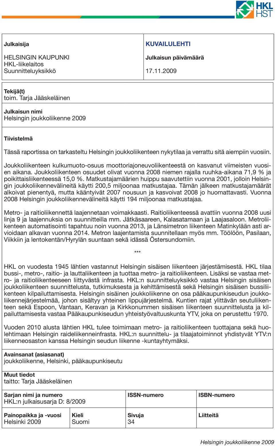 Joukkoliikenteen kulkumuoto-osuus moottoriajoneuvoliikenteestä on kasvanut viimeisten vuosien aikana.