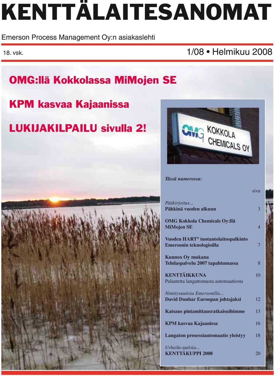 .. Pähkinä vuoden alkuun 3 OMG Kokkola Chemicals Oy:llä MiMojen SE 4 Vuoden HART tuotantolaitospalkinto Emersonin teknologioilla 7 Kunnox Oy mukana Tehdaspalvelu