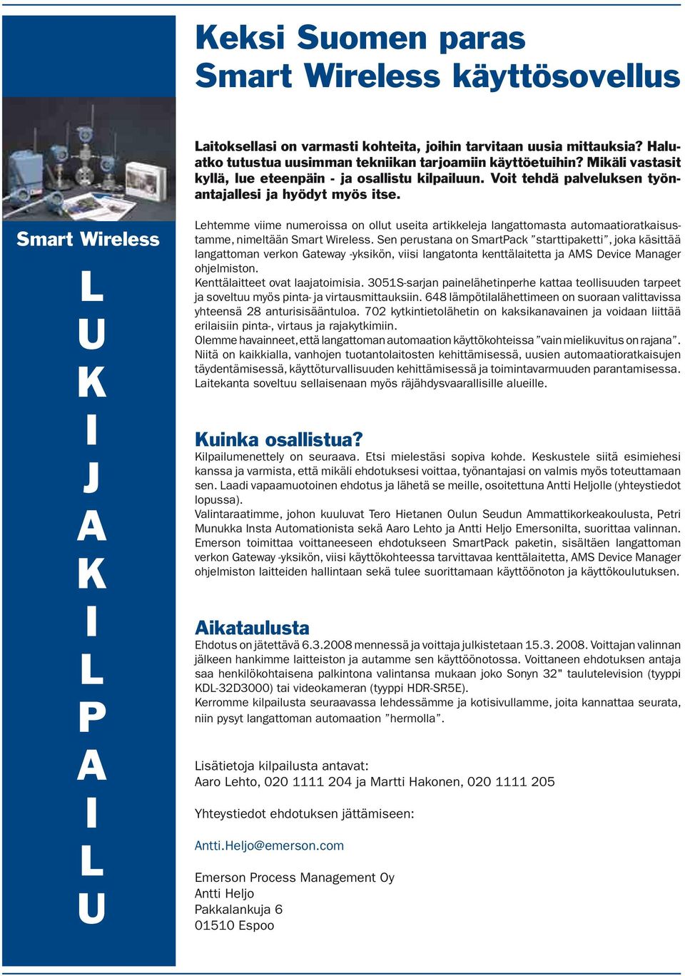 Smart Wireless L U K I J A K I L P A I L U Lehtemme viime numeroissa on ollut useita artikkeleja langattomasta automaatioratkaisustamme, nimeltään Smart Wireless.