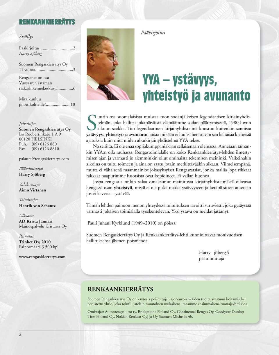 com Päätoimittaja: Harry Sjöberg Valokuvaaja: Aimo Virtanen Toimittaja: Henrik von Schantz Ulkoasu: AD Krista Jännäri Mainospalvelu Kristasta Oy Painatus: Trinket Oy, 2010 Painosmäärä 3 500 kpl www.