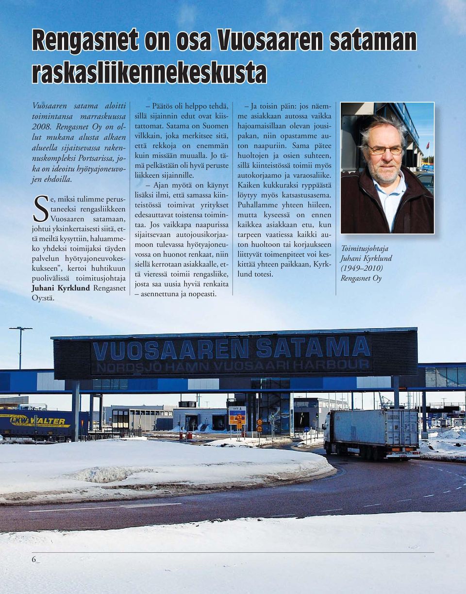 Se, miksi tulimme perustaneeksi rengasliikkeen Vuosaaren satamaan, johtui yksinkertaisesti siitä, että meiltä kysyttiin, haluammeko yhdeksi toimijaksi täyden palvelun hyötyajoneuvokeskukseen, kertoi