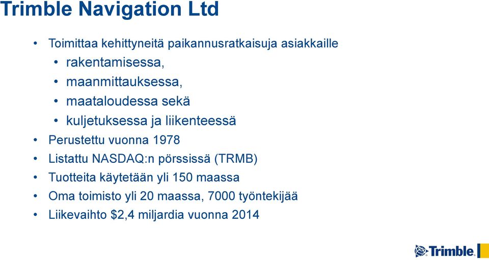 Perustettu vuonna 1978 Listattu NASDAQ:n pörssissä (TRMB) Tuotteita käytetään yli