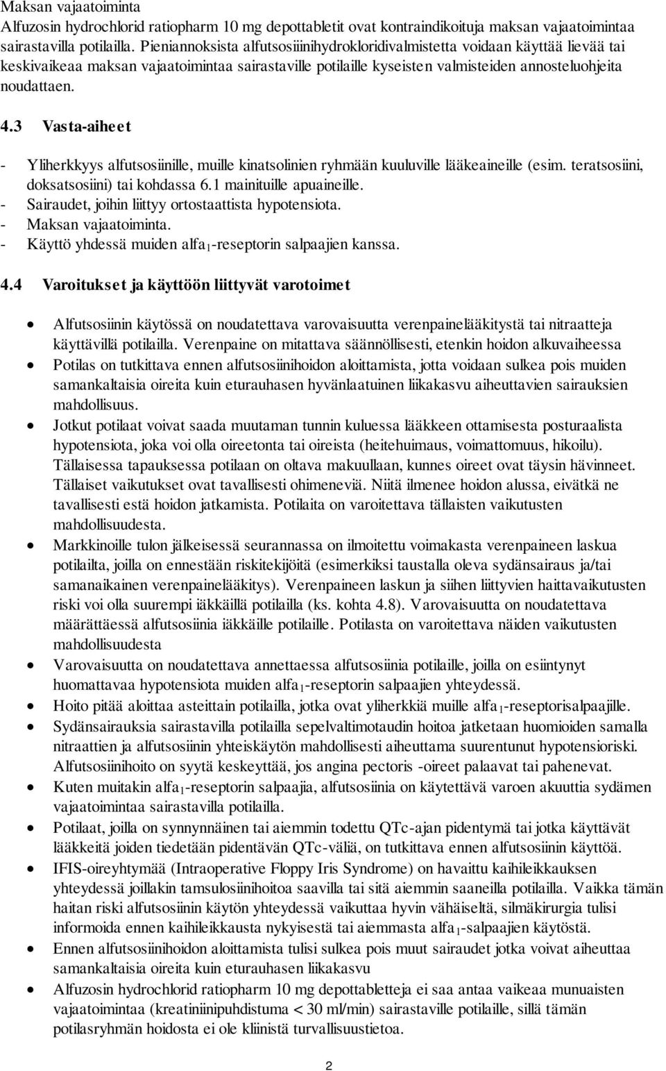 3 Vasta-aiheet - Yliherkkyys alfutsosiinille, muille kinatsolinien ryhmään kuuluville lääkeaineille (esim. teratsosiini, doksatsosiini) tai kohdassa 6.1 mainituille apuaineille.