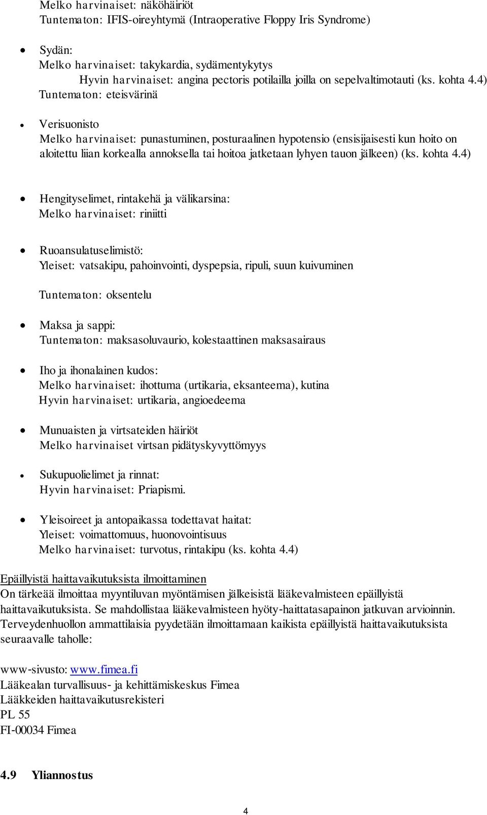 4) Tuntematon: eteisvärinä Verisuonisto Melko harvinaiset: punastuminen, posturaalinen hypotensio (ensisijaisesti kun hoito on aloitettu liian korkealla annoksella tai hoitoa jatketaan lyhyen tauon