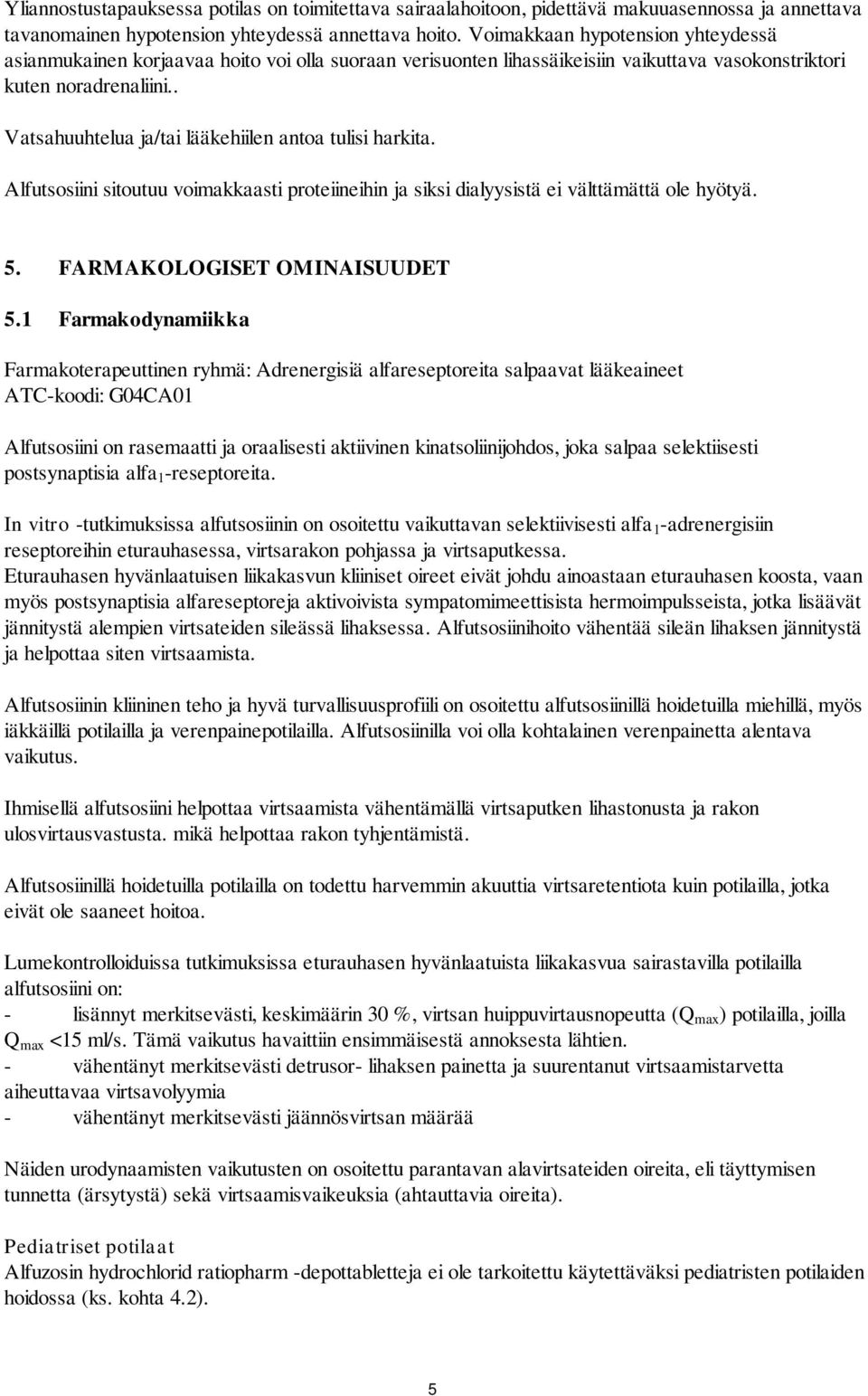 . Vatsahuuhtelua ja/tai lääkehiilen antoa tulisi harkita. Alfutsosiini sitoutuu voimakkaasti proteiineihin ja siksi dialyysistä ei välttämättä ole hyötyä. 5. FARMAKOLOGISET OMINAISUUDET 5.