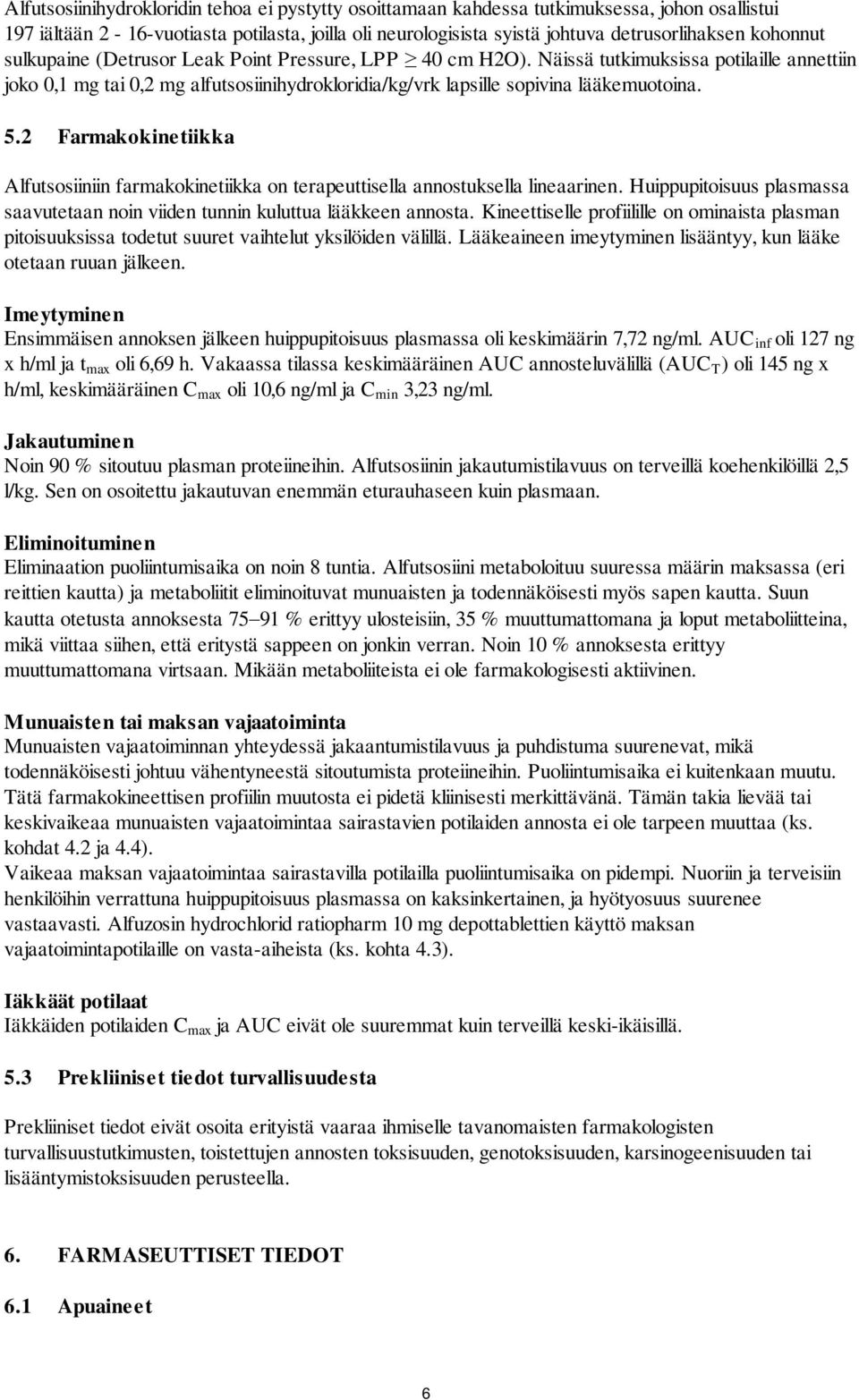 2 Farmakokinetiikka Alfutsosiiniin farmakokinetiikka on terapeuttisella annostuksella lineaarinen. Huippupitoisuus plasmassa saavutetaan noin viiden tunnin kuluttua lääkkeen annosta.