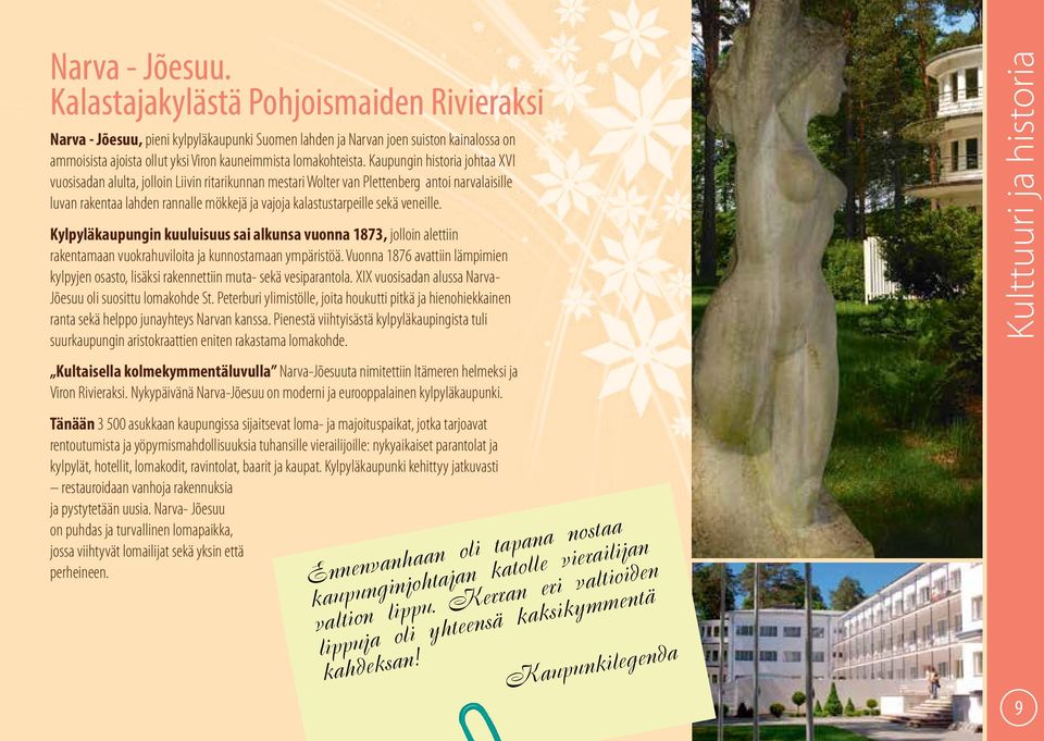 Kaupungin historia johtaa XVI vuosisadan alulta, jolloin Liivin ritarikunnan mestari Wolter van Plettenberg antoi narvalaisille luvan rakentaa lahden rannalle mökkejä ja vajoja kalastustarpeille sekä