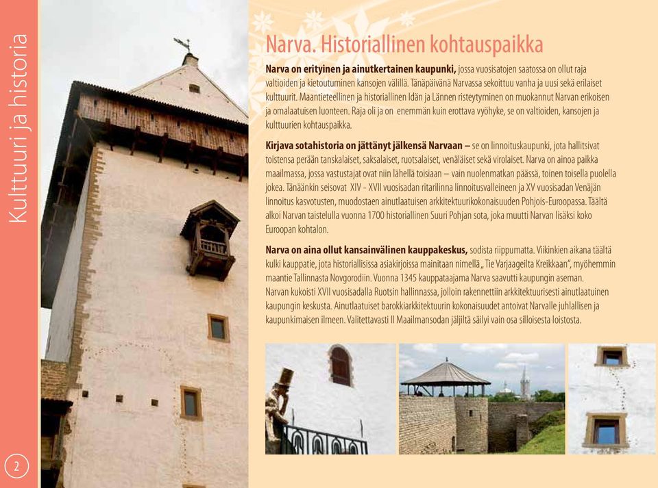 Raja oli ja on enemmän kuin erottava vyöhyke, se on valtioiden, kansojen ja kulttuurien kohtauspaikka.