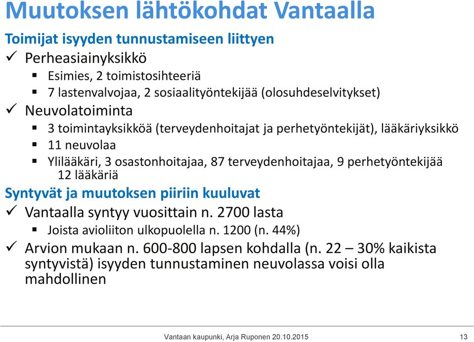 3 osastonhoitajaa, 87 terveydenhoitajaa, 9 perhetyöntekijää 12 lääkäriä Syntyvät ja muutoksen piiriin kuuluvat Vantaalla syntyy vuosittain n.