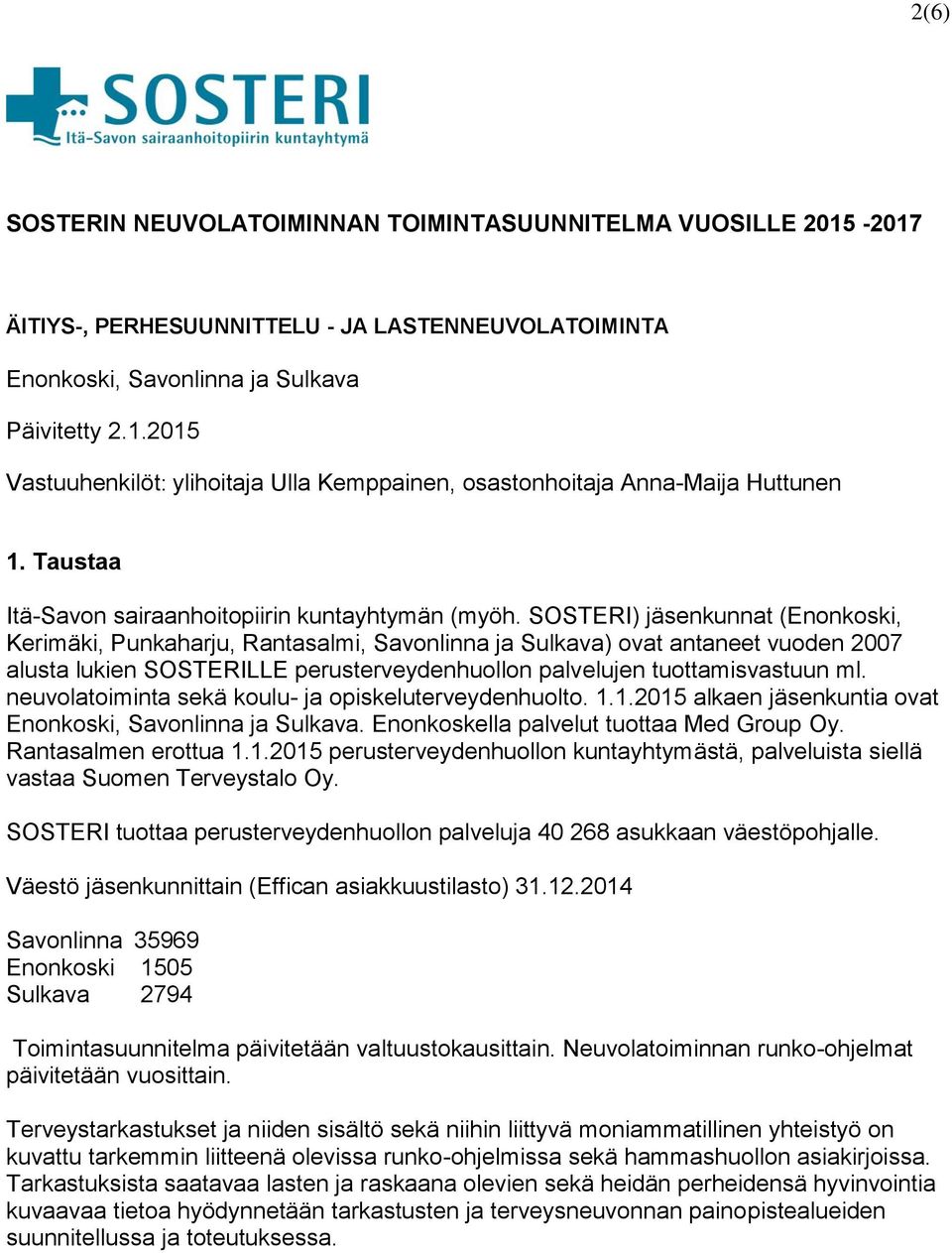 SOSTERI) jäsenkunnat (Enonkoski, Kerimäki, Punkaharju, Rantasalmi, Savonlinna ja Sulkava) ovat antaneet vuoden 2007 alusta lukien SOSTERILLE perusterveydenhuollon palvelujen tuottamisvastuun ml.