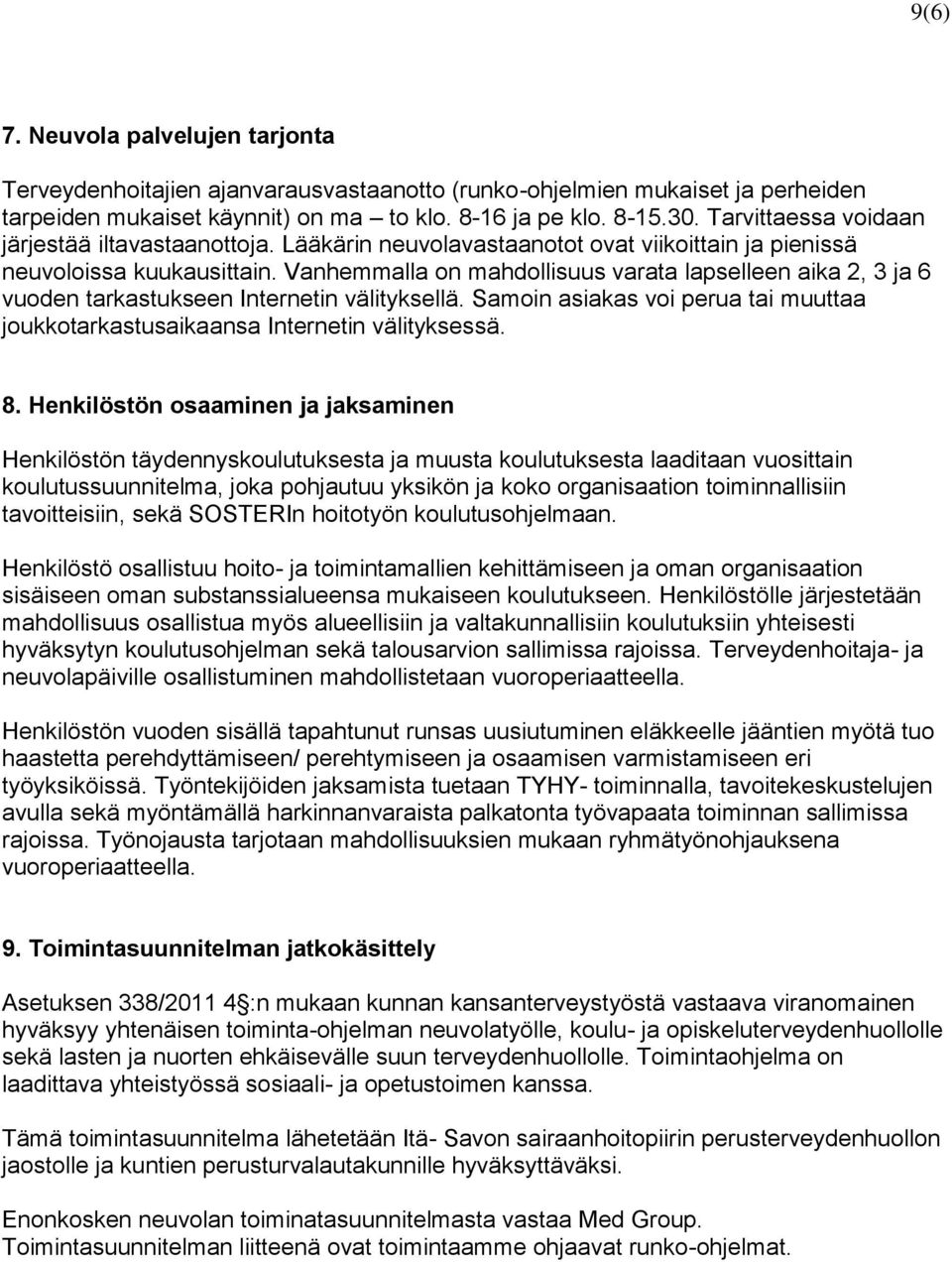 Vanhemmalla on mahdollisuus varata lapselleen aika 2, 3 ja 6 vuoden tarkastukseen Internetin välityksellä. Samoin asiakas voi perua tai muuttaa joukkotarkastusaikaansa Internetin välityksessä. 8.