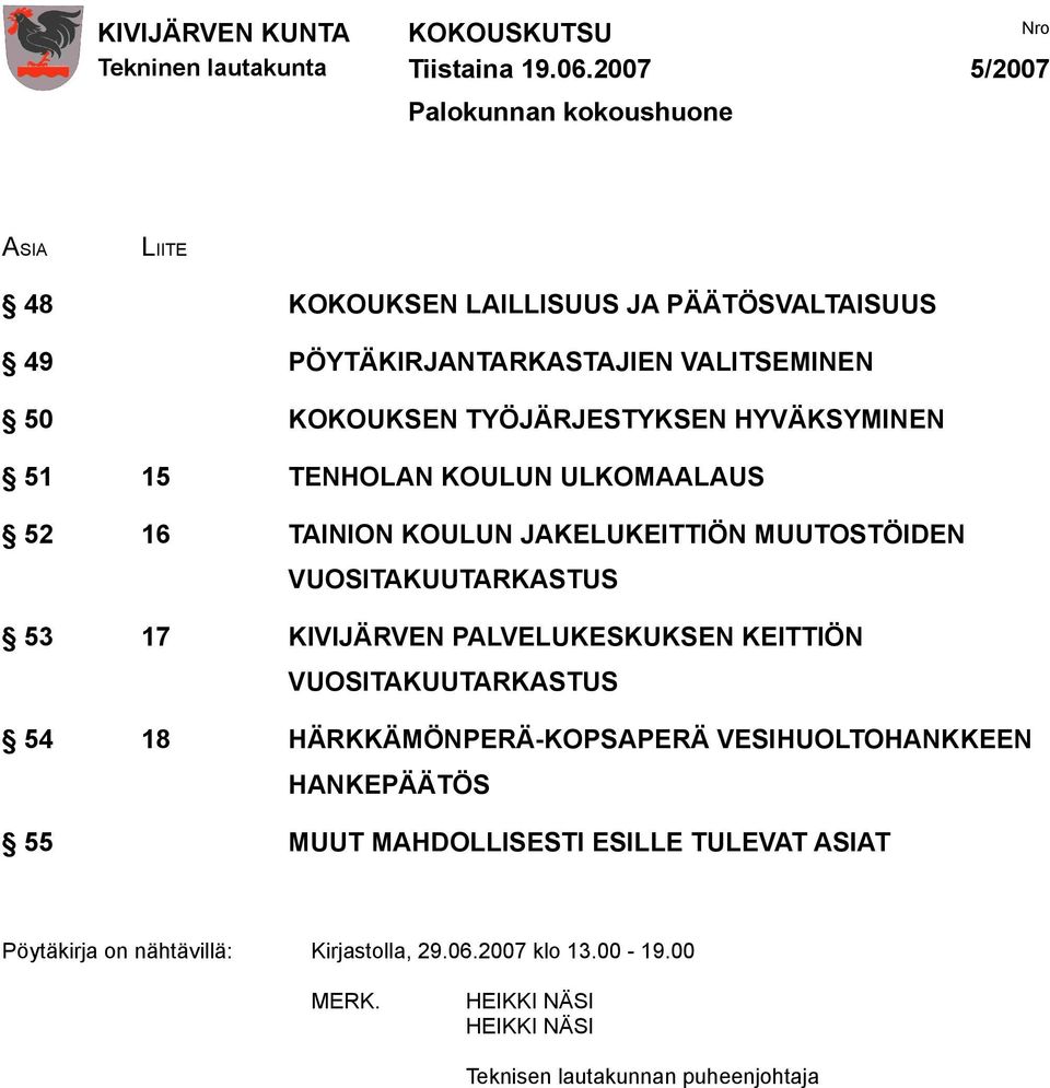VUOSITAKUUTARKASTUS 53 17 KIVIJÄRVEN PALVELUKESKUKSEN KEITTIÖN VUOSITAKUUTARKASTUS 54 18 HÄRKKÄMÖNPERÄ-KOPSAPERÄ VESIHUOLTOHANKKEEN HANKEPÄÄTÖS 55