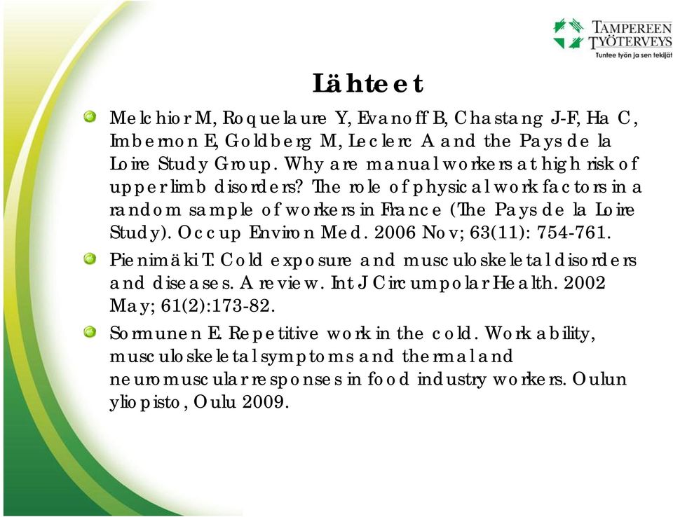 The role of physical work factors in a random sample of workers in France (The Pays de la Loire Study). Occup Environ Med. 2006 Nov; 63(11): 754 761. Pienimäki T.