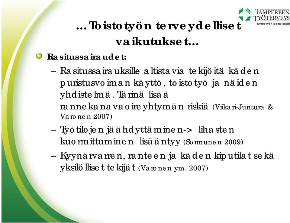 Tärinä lisää rannekanavaoireyhtymän riskiä (Viikari Juntura & Varonen 2007) Työtilojen