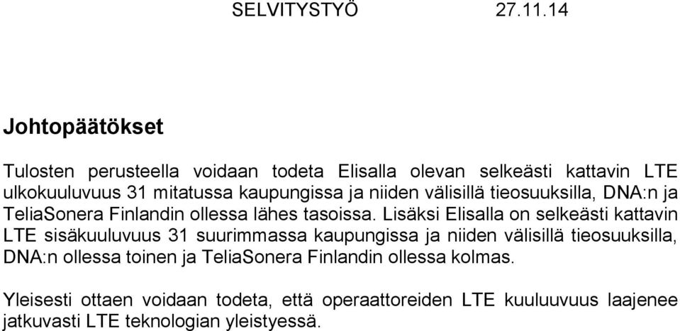 Lisäksi Elisalla on selkeästi kattavin LTE sisäkuuluvuus 31 suurimmassa kaupungissa ja niiden välisillä tieosuuksilla, DNA:n