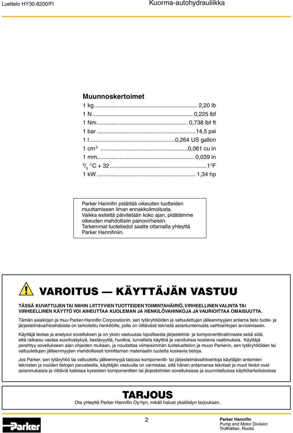 Tarkemmat tuotetiedot saatte ottamalla yhteyttä Parker Hannifiniin.