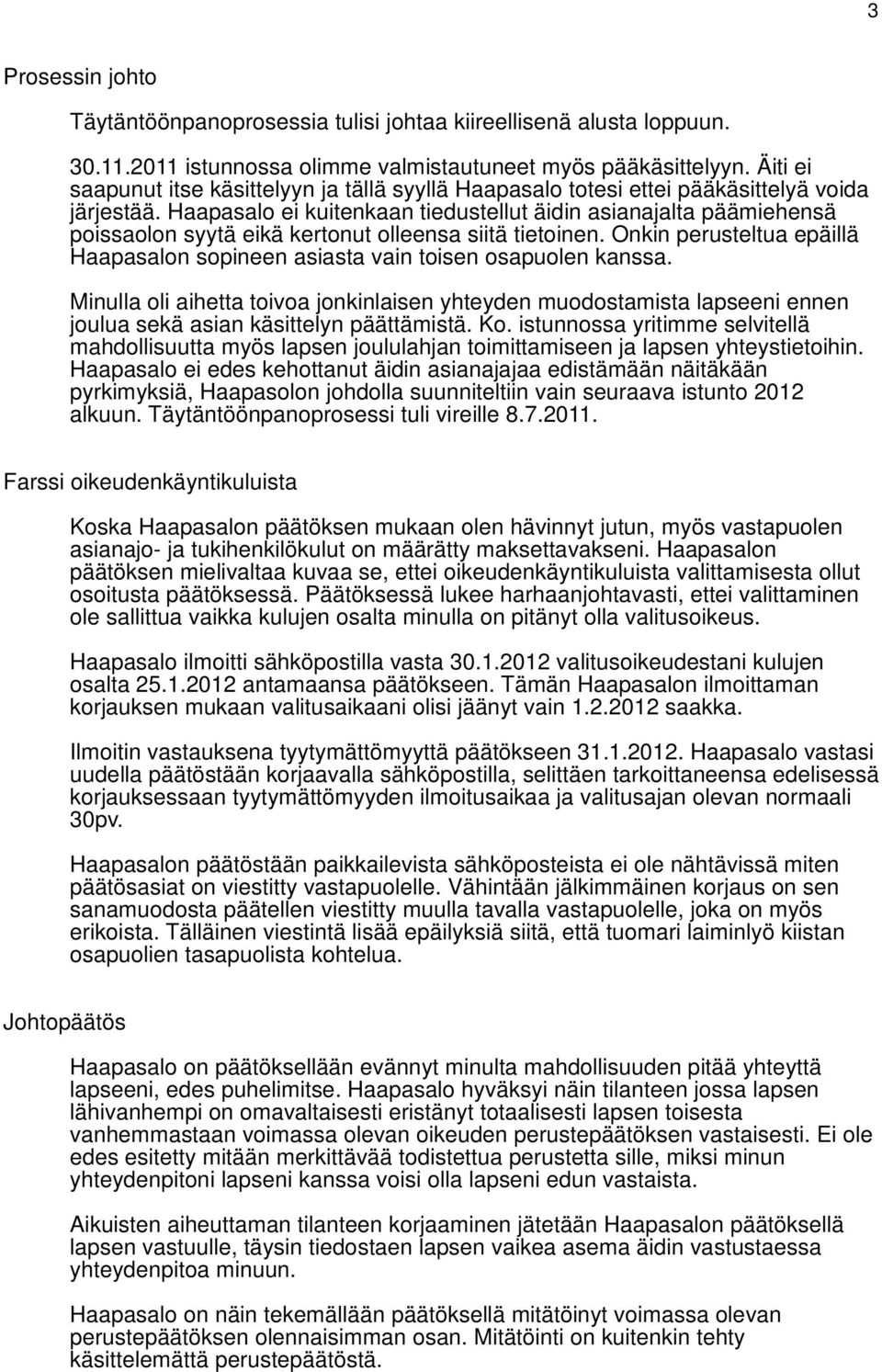 Haapasalo ei kuitenkaan tiedustellut äidin asianajalta päämiehensä poissaolon syytä eikä kertonut olleensa siitä tietoinen.