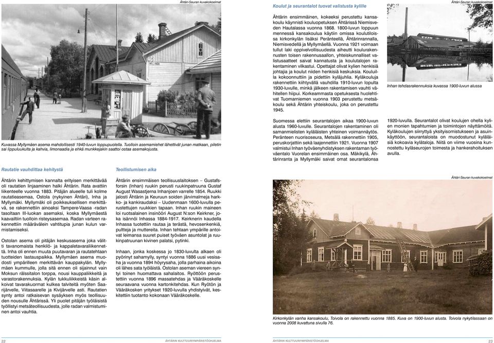 Koulut ja seurantalot tuovat valistusta kylille Ähtärin ensimmäinen, kokeeksi perustettu kansakoulu käynnisti kouluopetuksen Ähtärissä Niemisveden Hautalassa vuonna 1868.