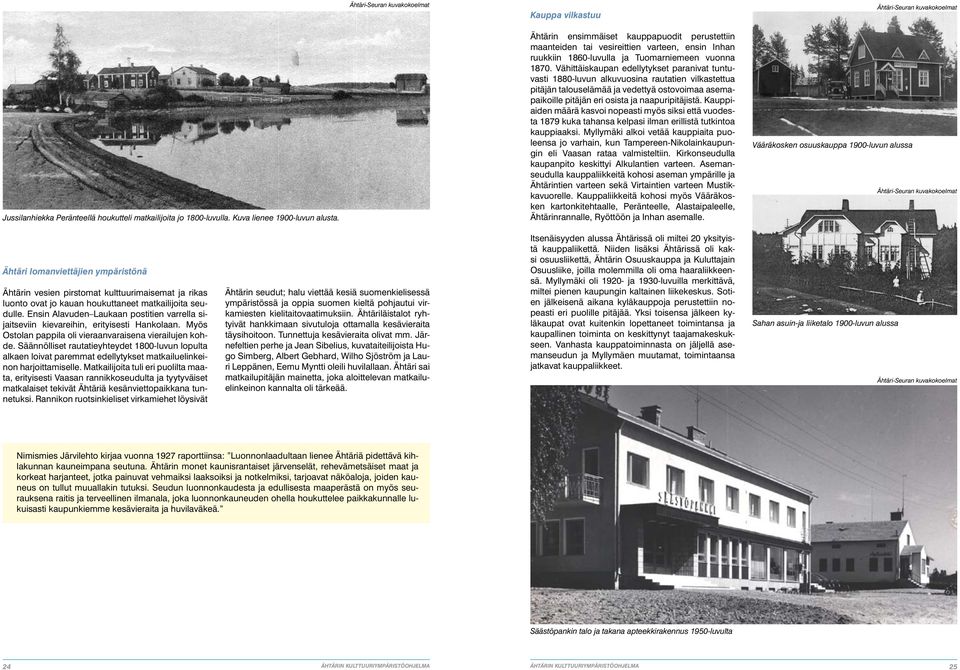 Vähittäiskaupan edellytykset paranivat tuntuvasti 1880-luvun alkuvuosina rautatien vilkastettua pitäjän talouselämää ja vedettyä ostovoimaa asemapaikoille pitäjän eri osista ja naapuripitäjistä.