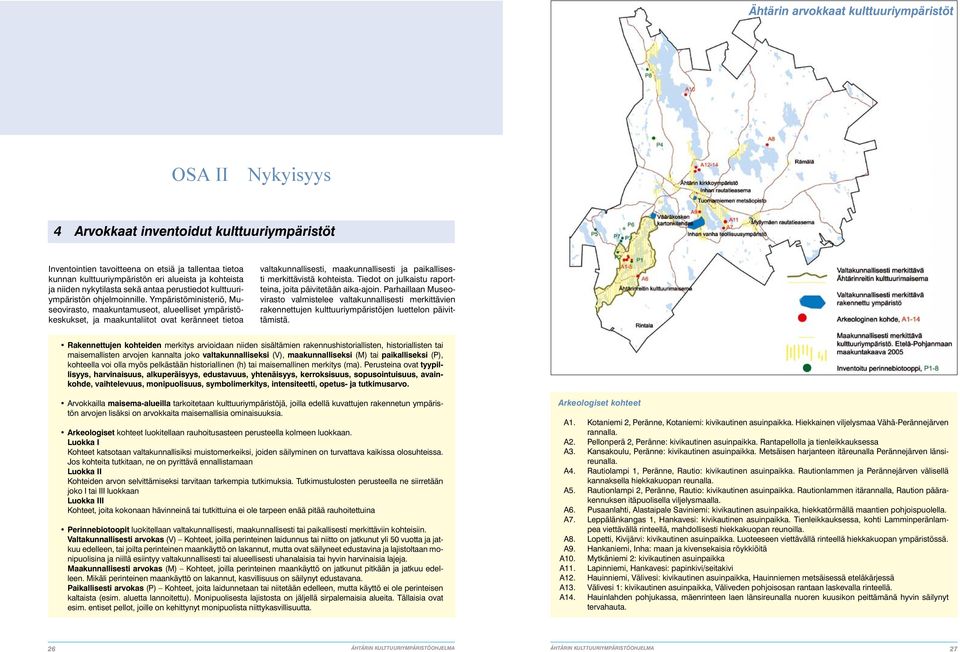 Ympäristöministeriö, Museovirasto, maakuntamuseot, alueelliset ympäristökeskukset, ja maakuntaliitot ovat keränneet tietoa valtakunnallisesti, maakunnallisesti ja paikallisesti merkittävistä
