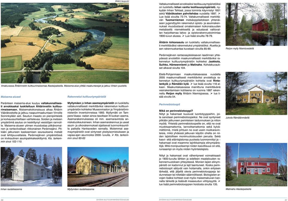 Valtakunnallisesti merkittävän Tuomarniemen metsäoppilaitoksen yhtenäiseen jugendtyyliin rakennetut opisto- ja asuinrakennukset muodostavat omaleimaisen kokonaisuuden metsäisellä niemekkeellä ja