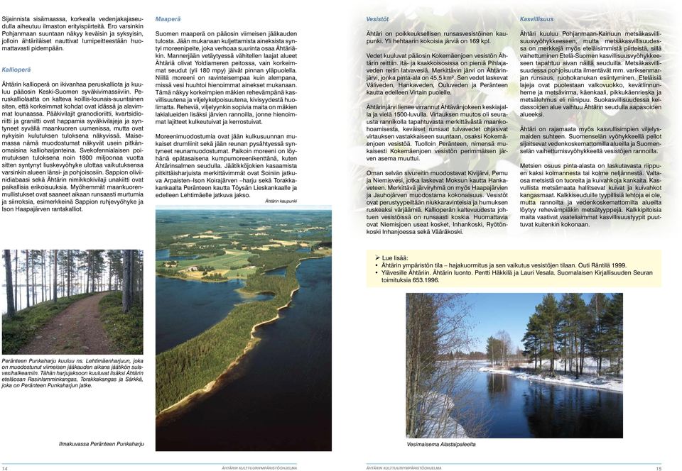 Kallioperä Ähtärin kallioperä on ikivanhaa peruskalliota ja kuuluu pääosin Keski-Suomen syväkivimassiiviin.