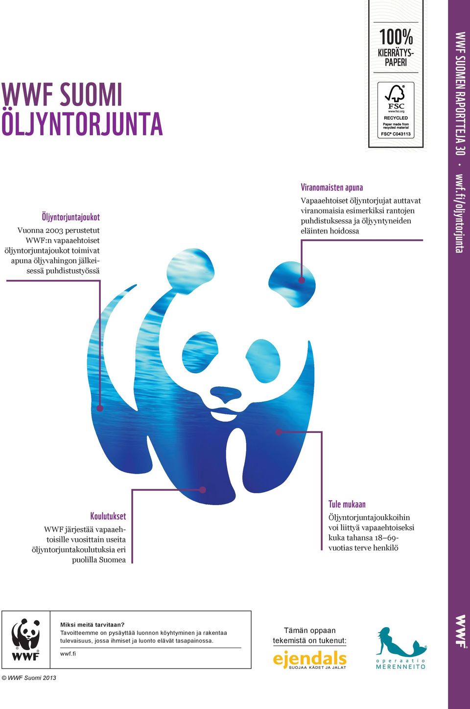 fi/oljyntorjunta Koulutukset WWF järjestää vapaaehtoisille vuosittain useita öljyntorjuntakoulutuksia eri puolilla Suomea Tule mukaan Öljyntorjuntajoukkoihin voi liittyä vapaaehtoiseksi kuka